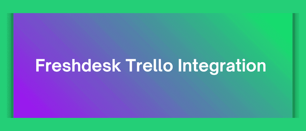 Freshdesk Trello Integration