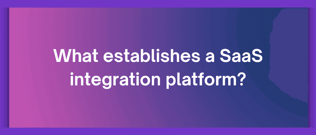 What establishes a SaaS integration platform?
