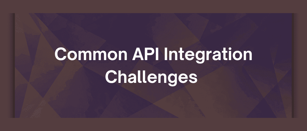 Common API Integration Challenges