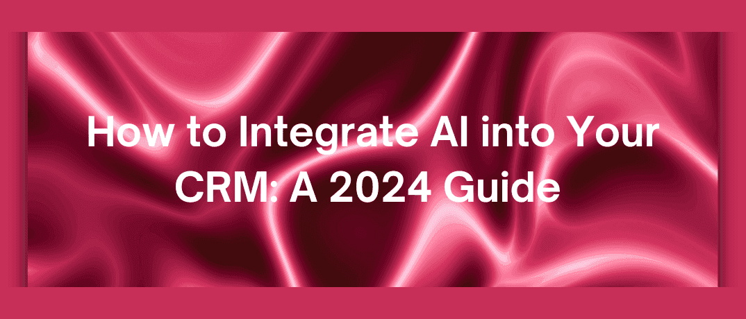 How to Integrate AI into Your CRM