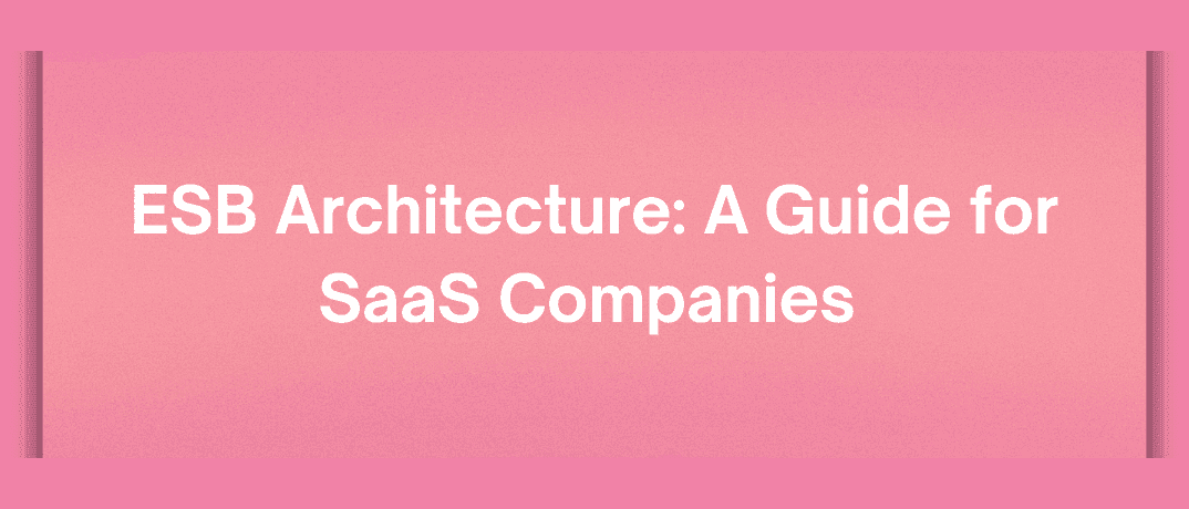 ESB Architecture: A Guide for SaaS Companies