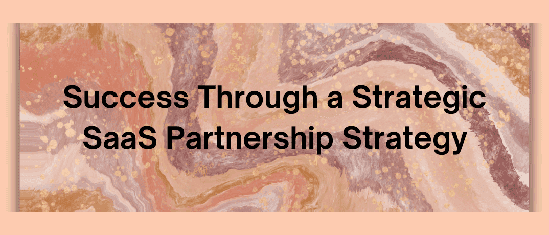 Success Through a Strategic SaaS Partnership Strategy