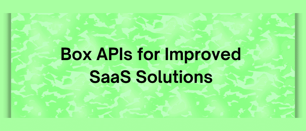 Box APIs for Improved SaaS Solutions