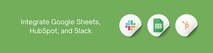 Google Sheets, HubSpot, and Slack.png