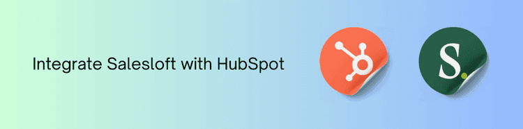 Salesloft and HubSpot Integration